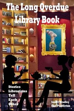 portada Long Overdue Library Book Revised: Stories Librarians Tell Each Other (en Inglés)
