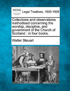 portada collections and observations methodised concerning the worship, discipline, and government of the church of scotland: in four books. (en Inglés)