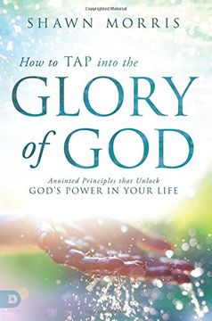 portada How to tap Into the Glory of God: Anointed Principles That Unlock God's Power in Your Life (en Inglés)