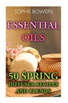 portada Essential Oils: 50 Spring Diffuser Recipes and Blends (en Inglés)