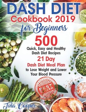 portada Dash Diet Cookbook 2019 for Beginners: 500 Quick, Easy and Healthy Dash Diet Recipes - 21 Day Dash Diet Meal Plan to Lose Weight and Lower Your Blood (in English)