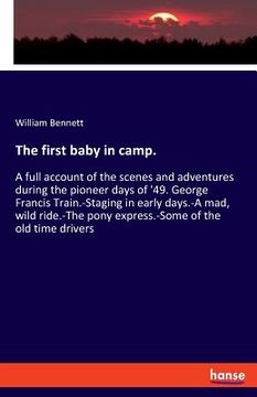 portada The first baby in camp.: A full account of the scenes and adventures during the pioneer days of '49. George Francis Train.-Staging in early day 