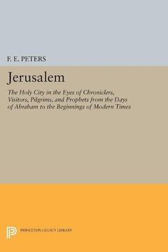 portada Jerusalem: The Holy City in the Eyes of Chroniclers, Visitors, Pilgrims, and Prophets From the Days of Abraham to the Beginnings of Modern Times (Princeton Legacy Library) (en Inglés)