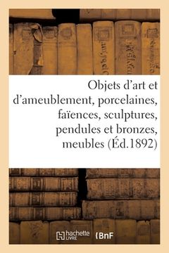 portada Objets d'Art Et d'Ameublement, Porcelaines, Faïences, Sculptures, Pendules Et Bronzes, Meubles: Étoffes, Tapisseries (in French)