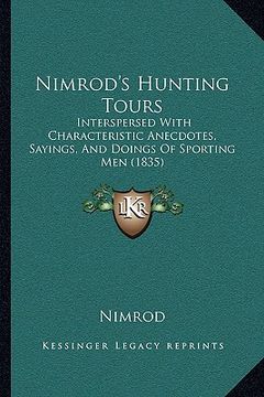 portada nimrod's hunting tours: interspersed with characteristic anecdotes, sayings, and doings of sporting men (1835) (en Inglés)