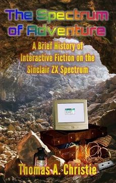 portada The Spectrum of Adventure: A Brief History of Interactive Fiction on the Sinclair ZX Spectrum (en Inglés)