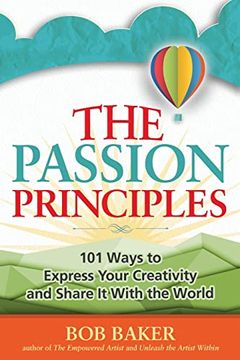 portada The Passion Principles: 101 Ways to Express Your Creativity and Share it With the World (en Inglés)