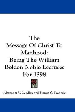 portada the message of christ to manhood: being the william belden noble lectures for 1898