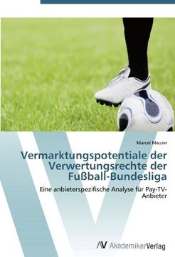 portada Vermarktungspotentiale der Verwertungsrechte der Fußball-Bundesliga: Eine anbieterspezifische Analyse für Pay-TV-Anbieter