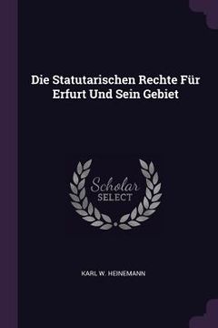 portada Die Statutarischen Rechte Für Erfurt Und Sein Gebiet (in English)