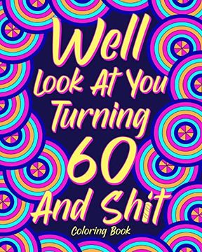 portada Well Look at you Turning 60 and Shit: Coloring Books for Adults, Sarcasm Quotes Coloring Book, Birthday Coloring (in English)