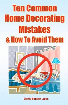 portada ten common home decorating mistakes & how to avoid them (en Inglés)