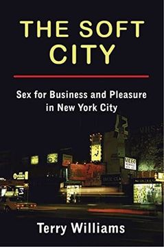 portada The Soft City: Sex for Business and Pleasure in new York City (en Inglés)