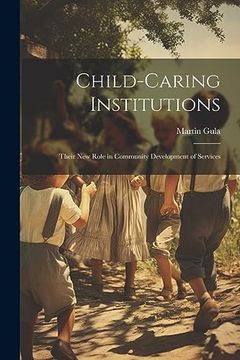portada Child-Caring Institutions; Their new Role in Community Development of Services