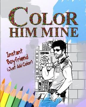 portada Color Him Mine: Instant Boyfriend (Just Add Color) (en Inglés)