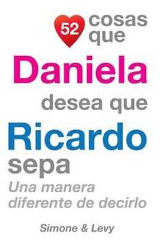 portada 52 Cosas Que Daniela Desea Que Ricardo Sepa: Una Manera Diferente de Decirlo