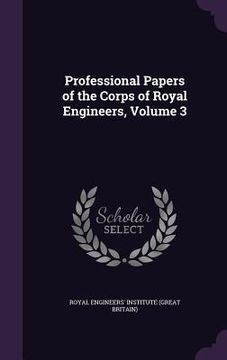 portada Professional Papers of the Corps of Royal Engineers, Volume 3 (in English)