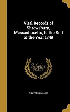 portada Vital Records of Shrewsbury, Massachusetts, to the End of the Year 1849 (en Inglés)