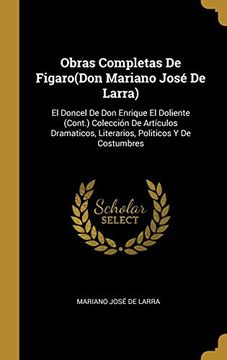 portada Obras Completas de Figaro(Don Mariano José de Larra): El Doncel de don Enrique el Doliente (Cont. ) Colección de Artículos Dramaticos, Literarios, Politicos y de Costumbres
