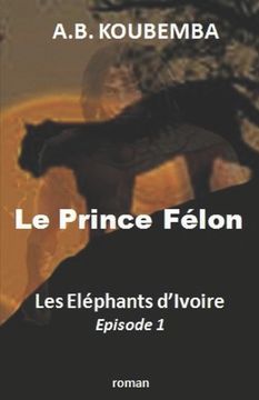 portada Le Prince Félon - Les Eléphants d'Ivoire-Episode 1 (en Francés)