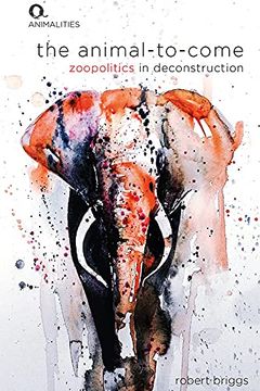 portada The Animal-To-Come: Zoopolitics in Deconstruction (Animalities) (in English)