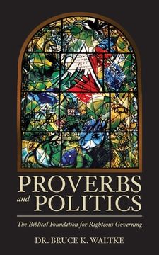 portada Proverbs and Politics: The Biblical Foundation for Righteous Governing (en Inglés)