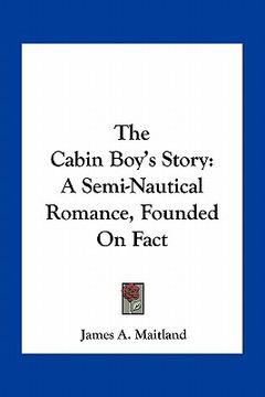 portada the cabin boy's story: a semi-nautical romance, founded on fact (en Inglés)