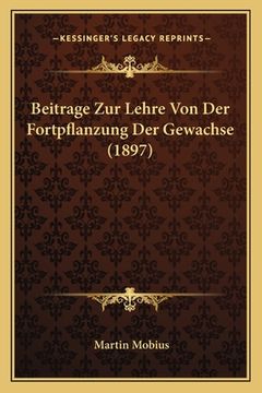 portada Beitrage Zur Lehre Von Der Fortpflanzung Der Gewachse (1897) (en Alemán)