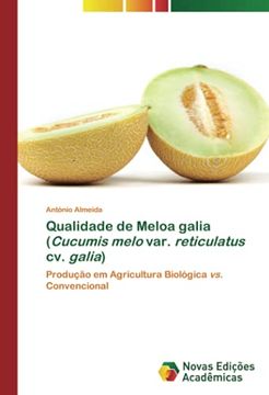 portada Qualidade de Meloa Galia (Cucumis Melo Var. Reticulatus cv. Galia): Produção em Agricultura Biológica vs. Convencional (en Portugués)