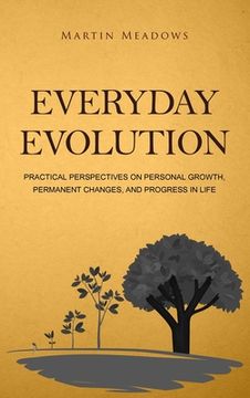 portada Everyday Evolution: Practical Perspectives on Personal Growth, Permanent Changes, and Progress in Life