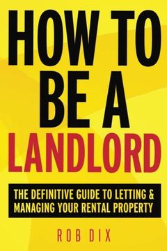 portada How To Be A Landlord: The Definitive Guide to Letting and Managing Your Rental Property (en Inglés)