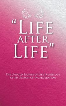 portada "Life After Life": The Untold Stories of Life in and out of My Season of Incarceration (en Inglés)