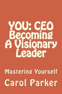 portada You: CEO Becoming A Visionary Leader: Mastering Yourself (en Inglés)