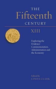 portada The Fifteenth Century Xiii: Exploring the Evidence: Commemoration, Administration and the Economy (The Fifteenth Century, 13) (en Inglés)