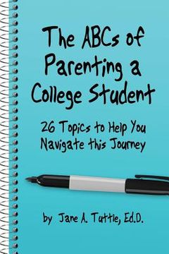 portada The ABCs of Parenting a College Student: 26 Topics to Help You Navigate This Journey