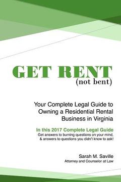 portada Get Rent (not bent): Your Complete Legal Guide to Owning a Residential Landlord Business in Virginia (en Inglés)