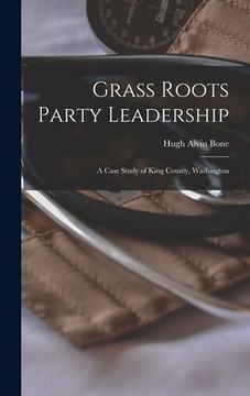 portada Grass Roots Party Leadership; a Case Study of King County, Washington (en Inglés)