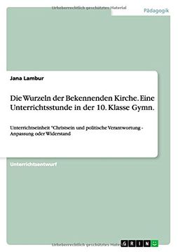 portada Die Wurzeln Der Bekennenden Kirche. Eine Unterrichtsstunde in Der 10. Klasse Gymn. (German Edition)