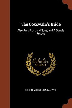 portada The Coxswain's Bride: Also Jack Frost and Sons; and A Double Rescue