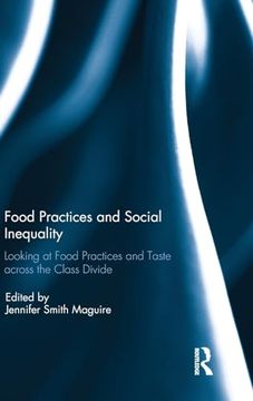portada Food Practices and Social Inequality: Looking at Food Practices and Taste Across the Class Divide (en Inglés)