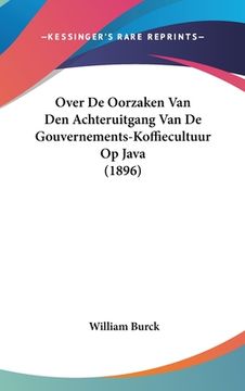 portada Over De Oorzaken Van Den Achteruitgang Van De Gouvernements-Koffiecultuur Op Java (1896)