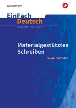 portada Materialgestütztes Schreiben. Einfach Deutsch Unterrichtsmodelle: Materialgestütztes Schreiben Klassen 5 - 10 (en Alemán)