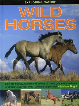 portada Exploring Nature: Wild Horses: See the Beauty, Speed and Power of These Graceful Creatures and Their Relatives, with 190 Exciting Pictures (in English)