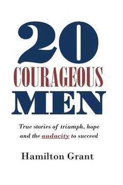 portada 20 Courageous Men: True stories of triumph, hope and the audacity to succeed (en Inglés)