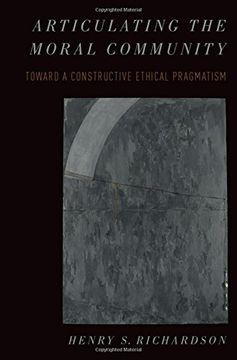 portada Articulating the Moral Community: Toward a Constructive Ethical Pragmatism (Oxford Moral Theory) (in English)