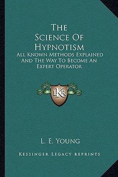 portada the science of hypnotism: all known methods explained and the way to become an expert operator (en Inglés)