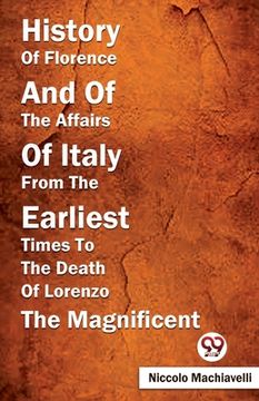 portada History Of Florence And Of The Affairs Of Italy From The Earliest Times To The Death Of Lorenzo The Magnificent (in English)