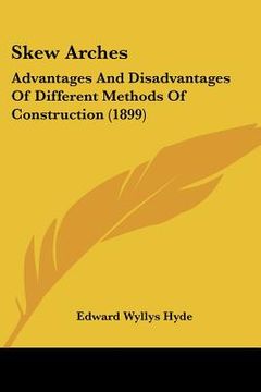 portada skew arches: advantages and disadvantages of different methods of construction (1899) (in English)