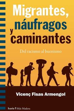 portada Migrantes, Naufragos y Caminantes: Del Racismo al Buenismo: 169 (Más Madera)
