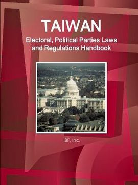 portada Taiwan Electoral, Political Parties Laws and Regulations Handbook - Strategic Information and Regulations (en Inglés)